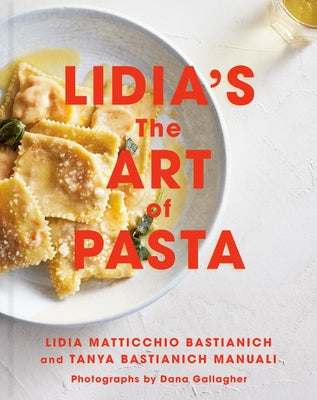 Lidia's the Art of Pasta: An Italian Cookbook by Bastianich, Lidia Matticchio