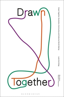 Drawn Together: Illustration, Community and Collective World-Making by Vormittag, Luise