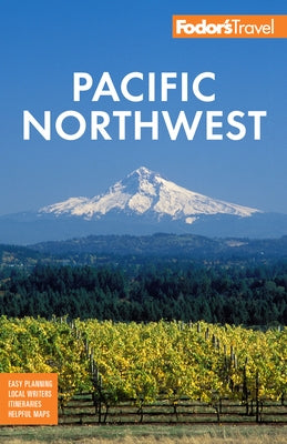 Fodor's Pacific Northwest: Portland, Seattle, Vancouver & the Best of Oregon and Washington by Fodor's Travel Guides