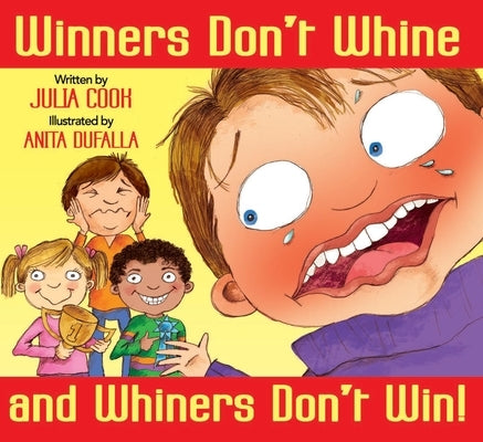 Winners Don't Whine and Whiners Don't Win: A Book about Good Sportsmanship by Cook, Julia