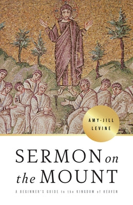 Sermon on the Mount: A Beginner's Guide to the Kingdom of Heaven by Levine, Amy-Jill