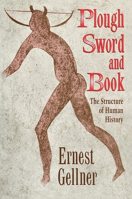 Plough, Sword, and Book: The Structure of Human History by Gellner, Ernest