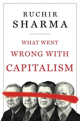 What Went Wrong with Capitalism by Sharma, Ruchir