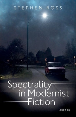 Spectrality in Modernist Fiction by Ross, Stephen