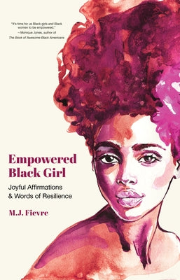 Empowered Black Girl: Joyful Affirmations and Words of Resilience (Book for Black Girls Ages 12+) by Fievre, M. J.