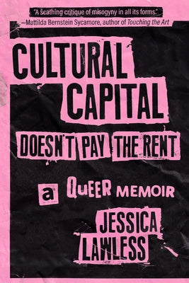 Cultural Capital Doesn't Pay the Rent: A Queer Memoir by Lawless, Jessica