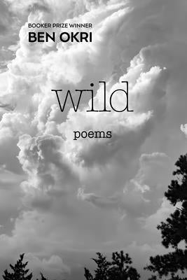 Wild: Poems by Okri, Ben