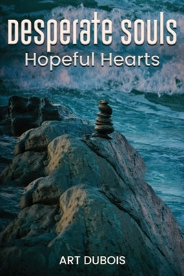 Desperate Souls Hopeful Hearts by DuBois, Art