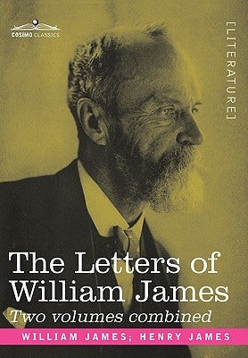 The Letters of William James: 2 Volumes Combined by James, William