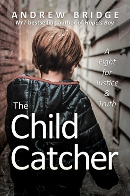 The Child Catcher: A Fight for Justice and Truth by Bridge, Andrew