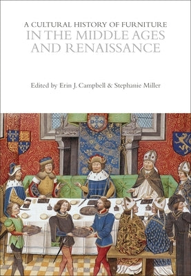 A Cultural History of Furniture in the Middle Ages and Renaissance by Campbell, Erin J.