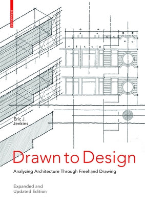 Drawn to Design: Analyzing Architecture Through FreeHand Drawing -- Expanded and Updated Edition by Jenkins, Eric