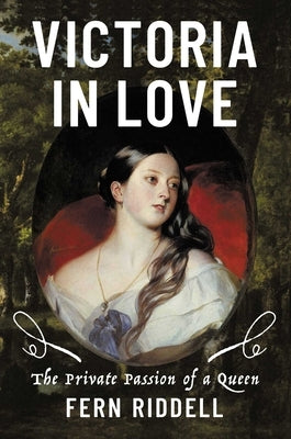 Victoria in Love: The Private Passion of a Queen by Riddell, Fern