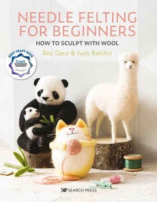 Needle Felting for Beginners: How to Sculpt with Wool by Dace, Roz