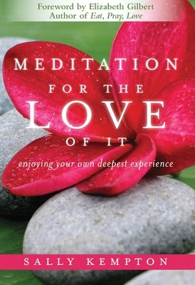 Meditation for the Love of It: Enjoying Your Own Deepest Experience by Kempton, Sally