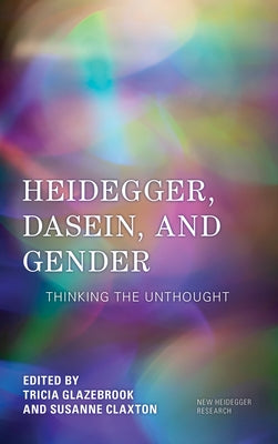 Heidegger, Dasein, and Gender: Thinking the Unthought by Glazebrook, Patricia