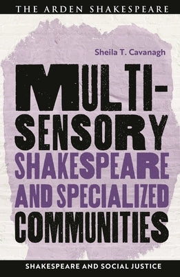 Multisensory Shakespeare and Specialized Communities by Cavanagh, Sheila T.