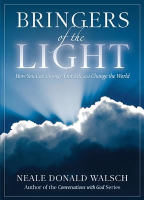 Bringers of the Light: How You Can Change Your Life and Change the World by Walsch, Neale Donald