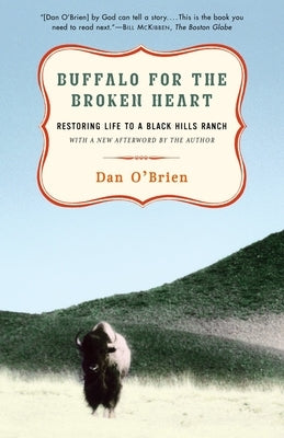 Buffalo for the Broken Heart: Restoring Life to a Black Hills Ranch by O'Brien, Dan