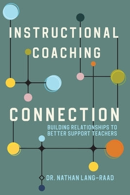 Instructional Coaching Connection: Building Relationships to Better Support Teachers by Lang-Raad, Nathan