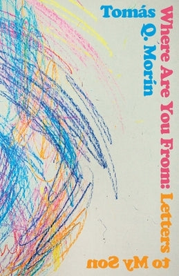 Where Are You from: Letters to My Son by Morín, Tomás Q.