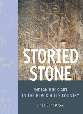 Storied Stone: Indian Rock Art in the Black Hills Country by Sundstrom, Linea