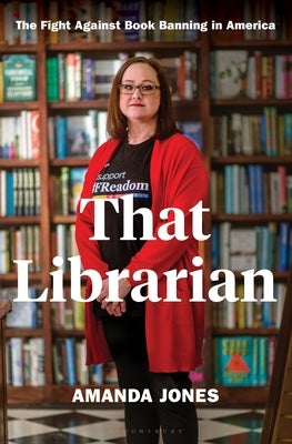 That Librarian: The Fight Against Book Banning in America by Jones, Amanda