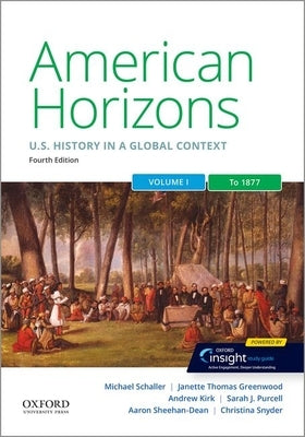 American Horizons: Us History in a Global Context, Volume One: To 1877 by Schaller, Michael