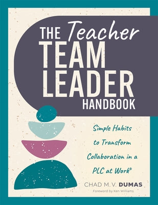 Teacher Team Leader Handbook: Simple Habits to Transform Collaboration in a PLC at Work(r) (Effective Habits to Transform PLC Collaboration) by Dumas, Chad M. V.