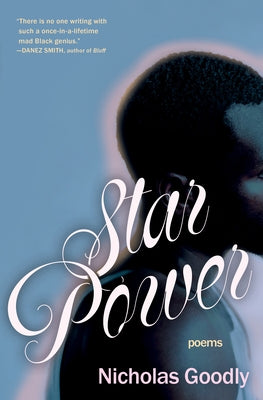 Star Power: Poems by Goodly, Nicholas