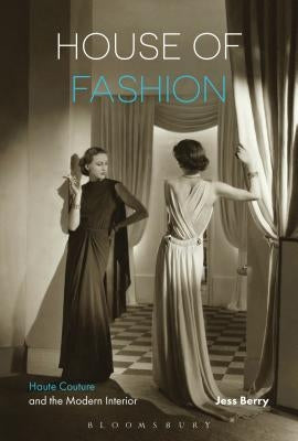 House of Fashion: Haute Couture and the Modern Interior by Berry, Jess