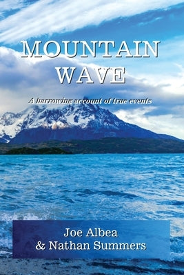 Mountain Wave: A true story of life and death in Alaska by Albea, Joe