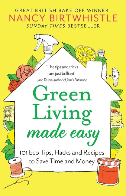 Green Living Made Easy: 101 Eco Tips, Hacks and Recipes to Save Time and Money by Birtwhistle, Nancy