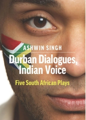 Durban Dialogues, Indian Voice by Singh, Ashwin