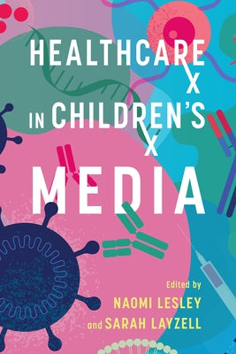 Healthcare in Children's Media by Lesley, Naomi