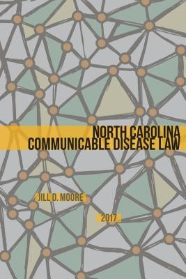 North Carolina Communicable Disease Law by Moore, Jill D.