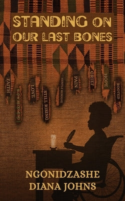 Standing on our Last Bones by Johns, Ngonidzashe Diana