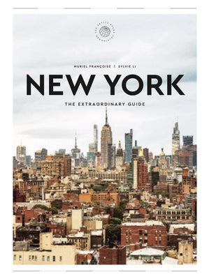 New York: The Extraordinary Guide: An Insider Tour of Art, Food, and Culture by FranÃ§oise, Muriel