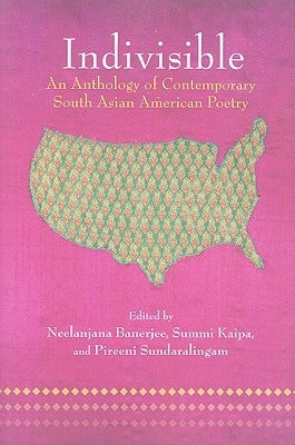Indivisible: An Anthology of Contemporary South Asian American Poetry by Banerjee, Neelanjana