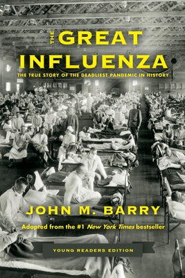 The Great Influenza: The True Story of the Deadliest Pandemic in History (Young Readers Edition) by Barry, John M.