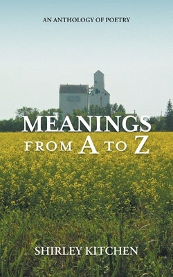 Meanings from A to Z: An Anthology of Poetry by Kitchen, Shirley