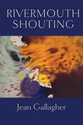 Rivermouth Shouting by Gallagher, Jean