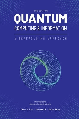 Quantum Computing and Information: A Scaffolding Approach (2e) by Lee, Peter