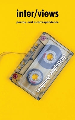 inter/views: poems, and a correspondence by Chambers, Christopher