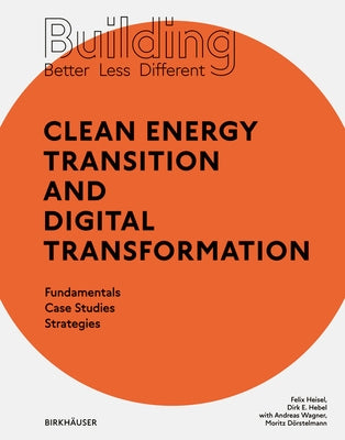 Building Better - Less - Different: Clean Energy Transition and Digital Transformation: Fundamentals - Case Studies - Strategies by Heisel, Felix