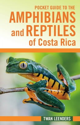 Pocket Guide to the Amphibians and Reptiles of Costa Rica by Leenders, Twan