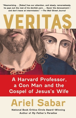 Veritas: A Harvard Professor, a Con Man and the Gospel of Jesus's Wife by Sabar, Ariel