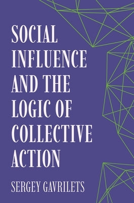 Social Influence and the Logic of Collective Action by Gavrilets, Sergey