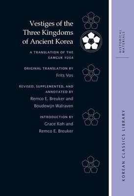 Vestiges of the Three Kingdoms of Ancient Korea: A Translation of the Samguk Yusa by Vos, Frits