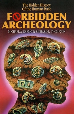 Forbidden Archeology: The Hidden History of the Human Race by Cremo, Michael A.